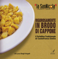 Libro - Rigorosamente in brodo di cappone: Il tortellino tradizionale di Castelfranco Emilia